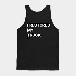 I RESTORED MY TRUCK Tank Top